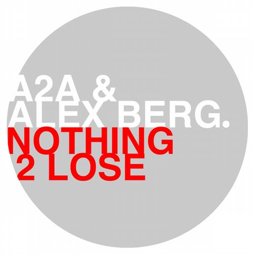 Cover von A2A & Alex Berg – Nothing 2 Lose (Original Mix)